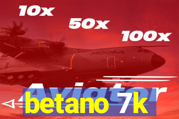 betano 7k